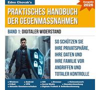 Praktisches Handbuch der Gegenmaßnahmen - Band 1: Digitaler Widerstand: So schützen Sie Ihre Privatsphäre, Ihre Daten und Ihre Familie vor Angriffen und totaler Kontrolle