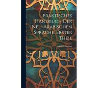 Praktisches Handbuch Der Neu-Arabischen Sprache, Erster Theil