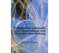 Praktisches Lehrbuch über Graphologie und Charakterbeurteilung
