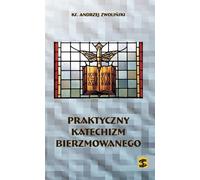 Praktyczny katechizm bierzmowanego - Andrzej Zwoliński (Buch auf Polnisch)