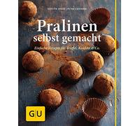 Pralinen selbst gemacht: Einfache Rezepte für Trüffel, Pralinen und Konfekt