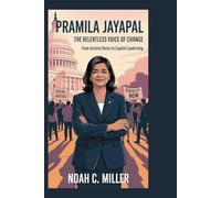 Pramila Jayapal: The Relentless Voice of Change: From Activist Roots to Capitol Leadership