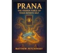 Prana: The Hidden Force Of Your Infinite Self (Apophis Chambers Of Shadow And Light)