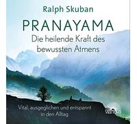 Pranayama-Die heilende Kraft des bewussten Atmens: Vital, ausgeglichen und entspannt in den Alltag [Import]
