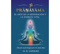 Pranayama. El arte de la respiración y la energía vital