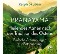 Pranayama-Heilendes Atmen nach der Tradition des Ostens: Einfache Atemübungen zur Entspannung [Import]