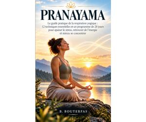 Pranayama - La science védique de la respiration: Guide pratique du Pranayama avec 60 techniques de respiration pour calmer votre esprit, soulager le stress, gérer l'anxiété et guérir votre corps