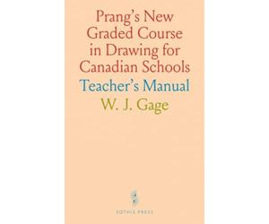 Prang's New Graded Course in Drawing for Canadian Schools: Teacher's Manual