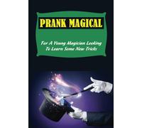 Prank Magical: For A Young Magician Looking To Learn Some New Tricks
