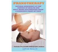 PRANOTHERAPY NATURAL BIOENERGY AT THE SERVICE OF HEALTH AND WELL-BEING DOCUMENTED FROM A SCIENTIFIC POINT OF VIEW Contains 206 scientific bibliographic citations