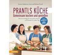 Prantls Küche: Gemeinsam kochen und genießen: Menüvorschläge für besondere Anlässe und Rezepte für jeden Tag