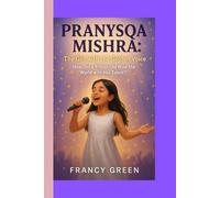 Pranysqa Mishra: The Girl with the Golden Voice: How Did a 9-Year-Old Wow the World with Her Talent?