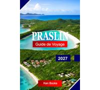Praslin Guide de voyage 2027: Explorez les Seychelles avec des plages de sable blanc, la Vallée de Mai, les géants palmiers Coco de Mer, les récifs coralliens et la beauté des îles tropicales