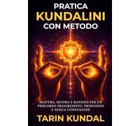 Pratica Kundalini Con Metodo: Mantra, Mudrā e Bandha per un Percorso Progressivo, Profondo e Senza Confusione