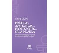 Práticas Avaliativas dos Professores em Sala de Aula: Em função da aprendizagem ou em função da avaliação externa, IDEB/Prova Brasil?