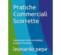 Pratiche Commerciali Scorrette: Vademecum Pratico con Modelli, Esempi e Procedure
