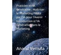 Praticien En Ia Générative : Maîtriser Le Marketing Piloté Par L'ia Pour L'avenir Introduction À L'ia Générative Dans Le Marketing