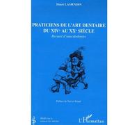 Praticiens de l'art dentaire du XIVe au XXe siècle Recueil d'anecdodontes - Henri Lamendin - L'harmattan - broché - Etude