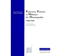 Praticiens, Patients Et Militants De L'homeopathie (1800-1940). Actes Du Colloque Franco-Allemand, Lyon, 11 Et 12 Octobre 1992
