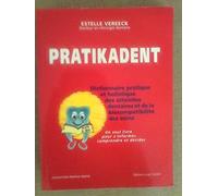 Pratikadent: Le dictionnaire pratique, holistique et psychosomatique des atteintes dentaires, de leurs soins et des biocompatibilités