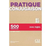 Pratique Conjugaison B1-B2 - 500 Exercices, Corrigés Inclus, Avec Règles