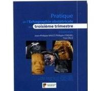 Pratique de l echographie obstetricale au 3 trimestre Philippe Coquel (Direction), Yves Ville (Direction), Jean-Philippe Bault (Direction), BAULT/COQUEL (Auteur)