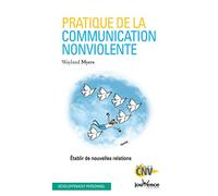Pratique de la communication non-violente: Etablir de nouvelles relations