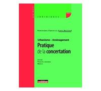 Pratique de la concertation Acteurs - Principes juridiques - Modèles - Dominique Pipard - Le Moniteur - broché - Etude