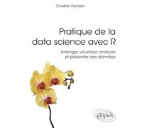 Pratique De La Data Science Avec R - Arranger, Visualiser, Analyser Et Présenter Des Données