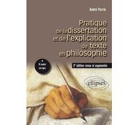 Pratique de la dissertation et de l’explication de texte en philosophie. 2e édition revue et augmentée - André Perrin - Ellipses - broché - Etude