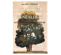 Pratique de la généalogie: Guide universel de recherche
