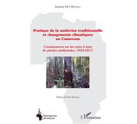 Pratique de la médecine traditionnelle et changements climatiques au Cameroun Conséquences sur les soins à base de plantes médicinales, 1924-2017 - Jeannot Mve Belinga - L'harmattan - broché - Manuel