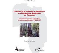 Pratique de la médecine traditionnelle et changements climatiques au Cameroun Conséquences sur les soins à base de plantes médicinales, 1924-2017 - Jeannot Mve Belinga - L'harmattan - broché - Manuel