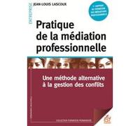 Pratique de la médiation professionnelle: UNE MÉTHODE ALTERNATIVE À LA RÉSOLUTION DE CONFLIS