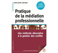 Pratique de la médiation professionnelle Une méthode alternative à la résolution de conflis - Jean-Louis Lascoux - Esf - broché - Guide