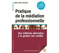 Pratique De La Médiation Professionnelle - Une Méthode Alternative À La Résolution De Conflits