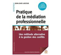 Pratique De La Médiation Professionnelle - Une Méthode Alternative À La Résolution De Conflits