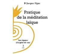 Pratique de la méditation laïque Jacques Vigne (Auteur)