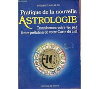 Pratique de la nouvelle astrologie : Transformez votre vie par l'interprétation de votre Carte du ciel