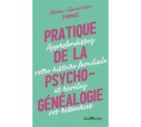 Pratique de la psychogénéalogie: Approfondissez votre histoire familiale et révélez vos ressources