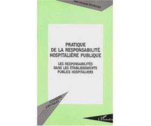 Pratique de la responsabilité hospitalière publique Jean-Jacques Thouroude (Auteur)
