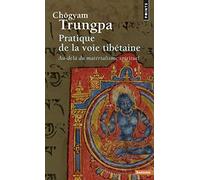 Pratique de la voie tibétaine: Au-delà du matérialisme spirituel