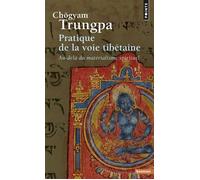 Pratique de la voie tibétaine Au-delà du matérialisme spirituel - Trungpa Chögyam - Points - Poche - Essai