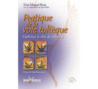 Pratique de la voie toltèque : Maîtriser le rêve de votre vie