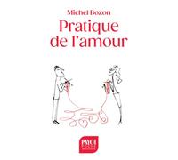 Pratique de l'amour: Le plaisir et l'inquiétude