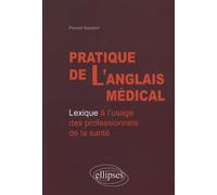 Pratique De L'anglais Médical - Lexique À L'usage Des Professionnels De La Santé