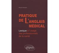 Pratique de l'anglais médical. Lexique à l'usage des professionnels de la santé - Florent Gusdorf - Ellipses - broché - Dictionnaire et encyclopédie