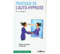 Pratique de l'auto-hypnose: s'aider soi-même chaque jour