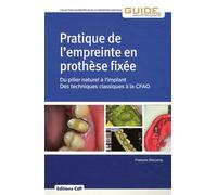 Pratique de l'empreinte en prothèse fixée Du pilier naturel à l'implant - Des techniques classiques à la CFAO - François Descamp - Cdp - broché - Guide