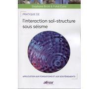 Pratique De L'interaction Sol-Structure Sous Séisme - Application Aux Fondations Et Aux Soutènements